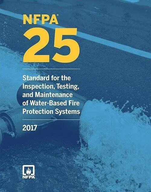 NFPA 25: Standard for the Inspection, Testing and Maintenance of Water Based Fire Protection Systems 2017